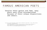 FAMOUS AMERICAN POETS Despite their genius and fame, many poets were often misunderstood because of their unique dispositions and ideals. Sources for the.