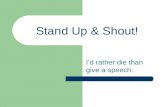 Stand Up & Shout! I’d rather die than give a speech.