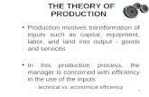 1 Production involves transformation of inputs such as capital, equipment, labor, and land into output - goods and services In this production process,