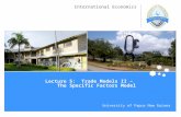 University of Papua New Guinea International Economics Lecture 5: Trade Models II – The Specific Factors Model.