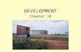 DEVELOPMENT Chapter 10. How Do You Define and Measure Development? Gross National Product (GNP) Measure of the total value of the officially recorded.