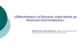 «Effectiveness of Russian state banks as financial intermediaries» Ekaterina Glushkova, Banking Department, Higher School of Economics, Moscow.