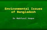 Environmental Issues of Bangladesh Dr Mahfuzul Haque.