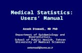 Medical Statistics: Users’ Manual Arash Etemadi, MD PhD Department of Epidemiology and Biostatistics, School of Public Health, Tehran University of Medical.