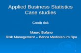 1 Applied Business Statistics Case studies Credit risk Mauro Bufano Risk Management – Banca Mediolanum Spa.