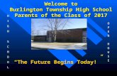 Welcome to Burlington Township High School Parents of the Class of 2017 “The Future Begins Today!” HIGHSCHOOLHIGHSCHOOL OPENHOUSEOPENHOUSE.