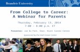 From College to Career: A Webinar for Parents Thursday, February 13, 2014 7:00 – 8:00 p.m. ET Presenter: Joe Du Pont, Dean, Hiatt Career Center Sponsored.