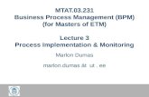 MTAT.03.231 Business Process Management (BPM) (for Masters of ETM) Lecture 3 Process Implementation & Monitoring Marlon Dumas marlon.dumas ät ut. ee.