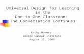 Universal Design for Learning in the One ‐ to ‐ One Classroom: The Conversation Continues Kathy Howery Emerge Summer Institute August 22, 2008.
