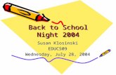 Back to School Night 2004 Susan Klosinski EDUC509 Wednesday, July 28, 2004.