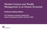Wealth Creation and Wealth Management in an Islamic Economy Professor Rodney Wilson IRTI Distance Learning Programme Islamic Development Bank, October.