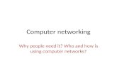 Computer networking Why people need it? Who and how is using computer networks?