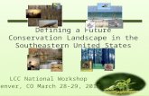 LCC National Workshop Denver, CO March 28-29, 2012 Defining a Future Conservation Landscape in the Southeastern United States.