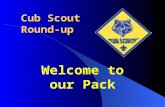 Welcome to our Pack Cub Scout Round-up. What is Cub Scouting? The grade school program of Boy Scouts for boys age 7-10 (grades 1-5) A program designed.