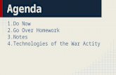Agenda 1.Do Now 2.Go Over Homework 3.Notes 4.Technologies of the War Actity.