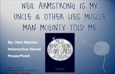 Neil Armstrong is My Uncle & Other Lies Muscle Man McGinty Told Me By: Nan Marino Interactive Novel PowerPoint Power Point Presentation created by Stacey.