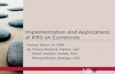 1 !@# Implementation and Applications of IFRS on Currencies Vienna, March 14, 2006 By Thierry Bertrand, Partner, E&Y Olivier Lemaire, Partner, E&Y Renaud.