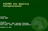 FSUTMS Air Quality Postprocessor presented to Full MTF presented by Diana Fields, FDOT Systems Planning Keli Paul, AICP, Cambridge Systematics November.