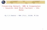 Financing Retail, SME & Corporates – Sources And Risk Factors – CAs Role -By S.V.Ramana – MBA (Fin), AICWA, M.Com 1.