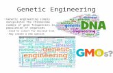 Genetic Engineering Genetic engineering simply manipulates the chromosome number of gene frequencies in a population of organisms – Used to select for.