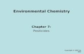 Environmental Chemistry Chapter 7: Pesticides Copyright © 2007 by DBS.