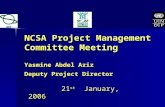 NCSA Project Management Committee Meeting Yasmine Abdel Aziz Deputy Project Director 21 st January, 2006.