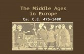 The Middle Ages in Europe Ca. C.E. 476-1400. Part I: The Fall of the Western Roman Empire and the Low Middle Ages (Ca. C.E. 476 – 1000)