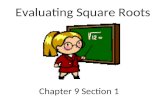 Chapter 9 Section 1 Evaluating Square Roots. Learning Objective 1.Evaluate Square Roots of real numbers 2.Recognize that not all square roots represents.