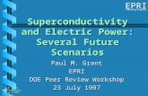 Powering Progress EPRI P.M. Grant DOE Peer Review 23 July 1997 Superconductivity and Electric Power: Several Future Scenarios Paul M. Grant EPRI DOE Peer.