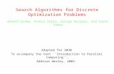 Search Algorithms for Discrete Optimization Problems Ananth Grama, Anshul Gupta, George Karypis, and Vipin Kumar Adapted for 3030 To accompany the text.