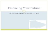 AN INTRODUCTION TO FINANCIAL AID Financing Your Future.
