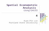 Spatial Econometric Analysis Using GAUSS 4 Kuan-Pin Lin Portland State University.