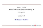 ACCT 2302 Fundamentals of Accounting II Spring 2011 Lecture 4 Professor Jeff Yu.