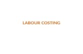 LABOUR COSTING. Introduction Labour cost is one of the important elements of production. Wage, salaries and other incentives of employee remuneration.