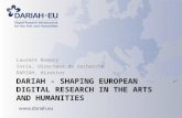 DARIAH - SHAPING EUROPEAN DIGITAL RESEARCH IN THE ARTS AND HUMANITIES Laurent Romary Inria, directeur de recherche DARIAH, director.