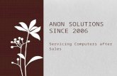 Servicing Computers after Sales ANON SOLUTIONS SINCE 2006.