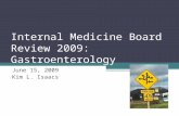 Internal Medicine Board Review 2009: Gastroenterology June 15, 2009 Kim L. Isaacs.