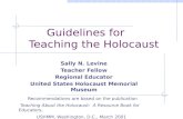 Guidelines for Teaching the Holocaust Sally N. Levine Teacher Fellow Regional Educator United States Holocaust Memorial Museum Recommendations are based.