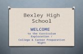 Bexley High School WELCOME to the Curriculum Exploration / College & Career Preparation Night.