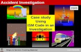 Ships in Service Training Material A-M CHAUVEL Case study Using ISM Code in an Investigation 2009 Accident Investigation.