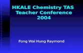 HKALE Chemistry TAS Teacher Conference 2004 Fong Wai Hung Raymond.
