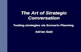 The Art of Strategic Conversation Testing strategies via Scenario Planning Adrian Said.