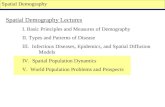Spatial Demography Spatial Demography Lectures I. Basic Principles and Measures of Demography II. Types and Patterns of Disease III. Infectious Diseases,