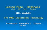 Lesson Plan - Ordinals (1st - 10 th, First - Tenth) Bill Lindahl EPI 0003 Educational Technology EPI 0003 Educational Technology Professor Samantha L.