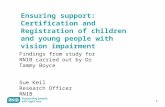 1 Ensuring support: Certification and Registration of children and young people with vision impairment Findings from study for RNIB carried out by Dr Tammy.