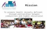 Mission To promote health (broadly defined) through partnerships between communities and higher educational institutions.
