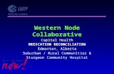 Western Node Collaborative Capital Health MEDICATION RECONCILIATION Edmonton, Alberta Suburban / Rural Communities & Sturgeon Community Hospital.