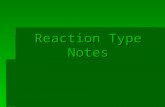 Reaction Type Notes.  Most chemical reactions can be categorized into one of five types.  You can usually identify the reaction type by looking at the.