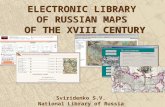 ELECTRONIC LIBRARY OF RUSSIAN MAPS OF THE XVIII CENTURY Sviridenko S.V. National Library of Russia.