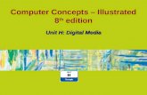 Computer Concepts – Illustrated 8 th edition Unit H: Digital Media.
